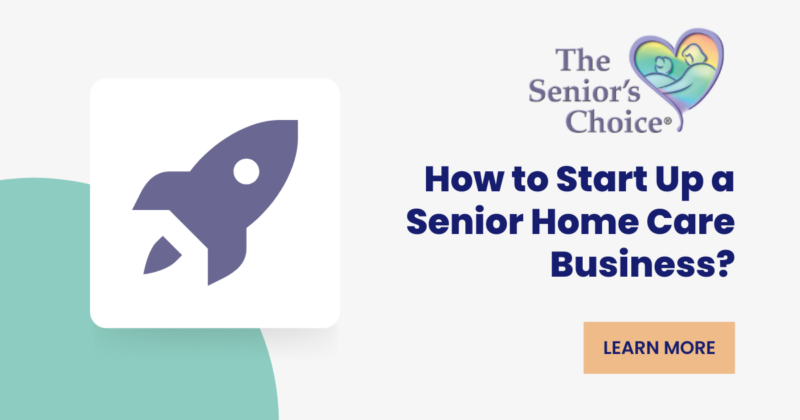 how-to-start-up-a-senior-home-care-business-the-senior-s-choice